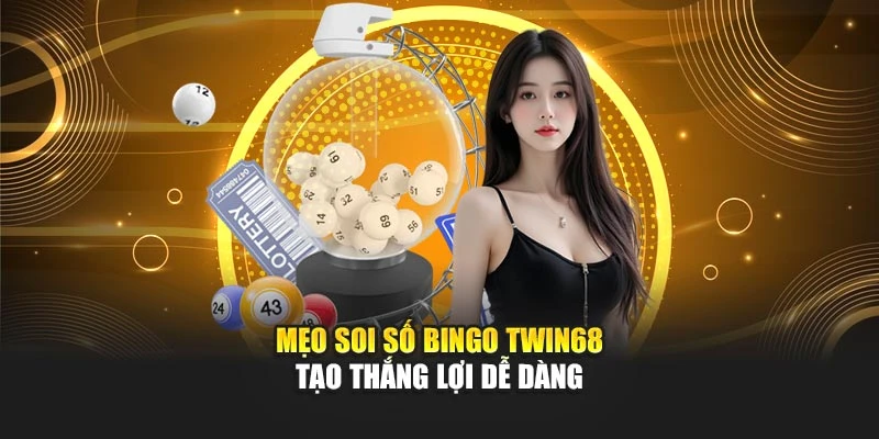 Mẹo soi số Bingo TWIN68 tạo thắng lợi dễ dàng
