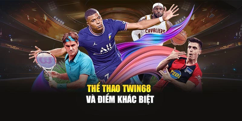 Thể thao TWIN68 và điểm khác biệt